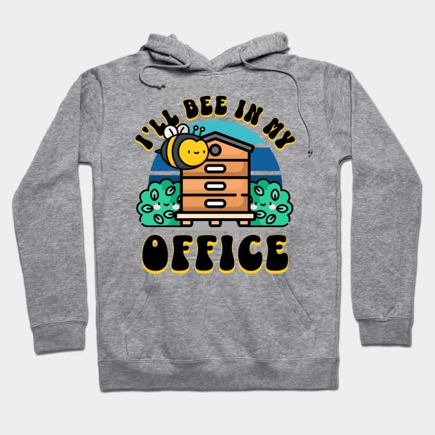 I’ll Bee in My Office Hoodie by BankaiChu